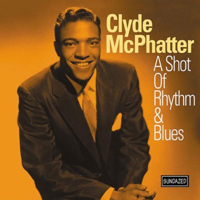 Clyde McPhatter - A Shot of Rhythm and Blues (Sundazed)