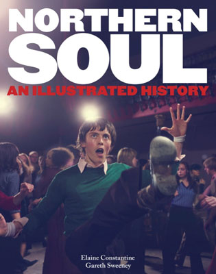 Northern Soul - An Illustrated History by Elaine Constantine and Gareth Sweeney