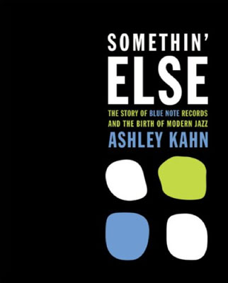 Coming soon: Somethin' Else: The Story of Blue Note Records and the Birth of Modern Jazz by Ashley Kahn 