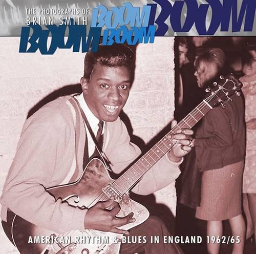 Boom Boom, Boom Boom: American Rhythm & Blues in England 1962-1966 by Brian Smith