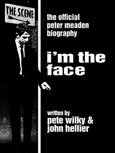 I’m The Face (Pete Meaden biography) by Pete Wilky with John Hellier (Light and Dark Publishing)