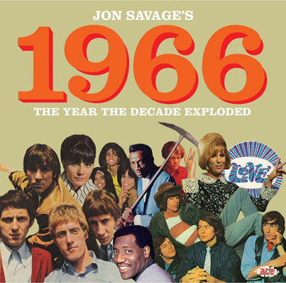 1966: The Year the Decade Exploded by Jon Savage