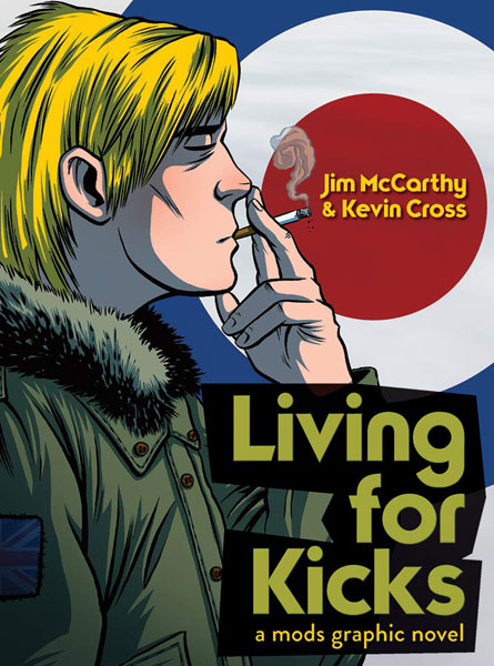 Living for Kicks: A Mods Graphic Novel by Jim McCarthy and Kevin Cross