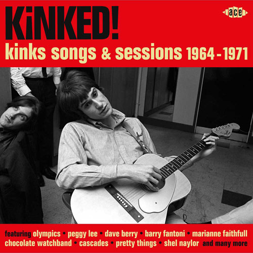 Kinked! Kinks Songs and Sessions 1964 - 1971 (Ace)