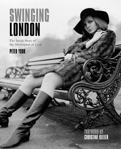 Swinging London: The Inside Story of the 60s Capital of Cool by Peter York