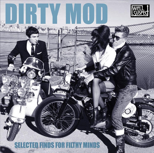 Dirty Mod compilation now launching on vinyl from Well Suspect Records