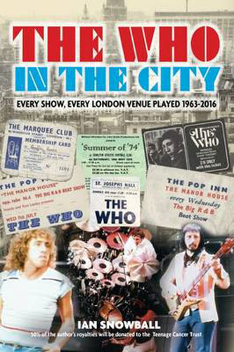 The Who: In The City - Every Show, Every London Venue Played 1963 - 2016 by Ian Snowball (New Haven Publishing)
