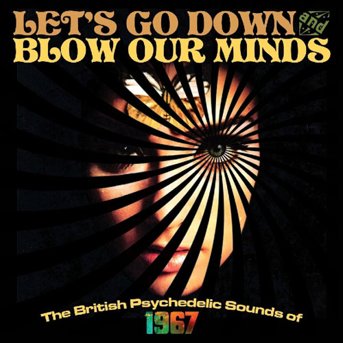 Let's Go Down and Blow Our Minds - The British Psychedelic Sounds Of 1967 box set (Grapefruit)