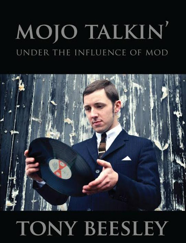 Coming soon: Mojo Talkin’ (Under The Influence Of Mod) by Tony Beesley