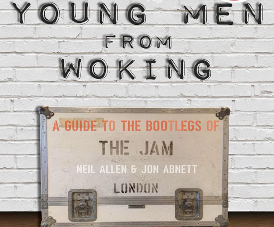 Young Men From Woking - A Guide to the Bootlegs of The Jam