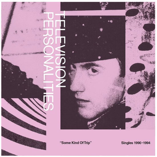 The Television Personalities - Some Kind Of Trip: Singles 1990-1994