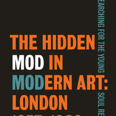 The Hidden Mod in Modern Art: London 1957 - 1969
