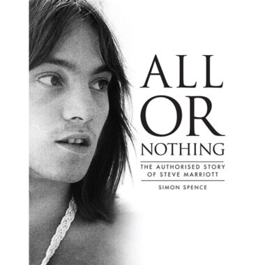 All Or Nothing: The Story of Steve Marriott by Simon Spence