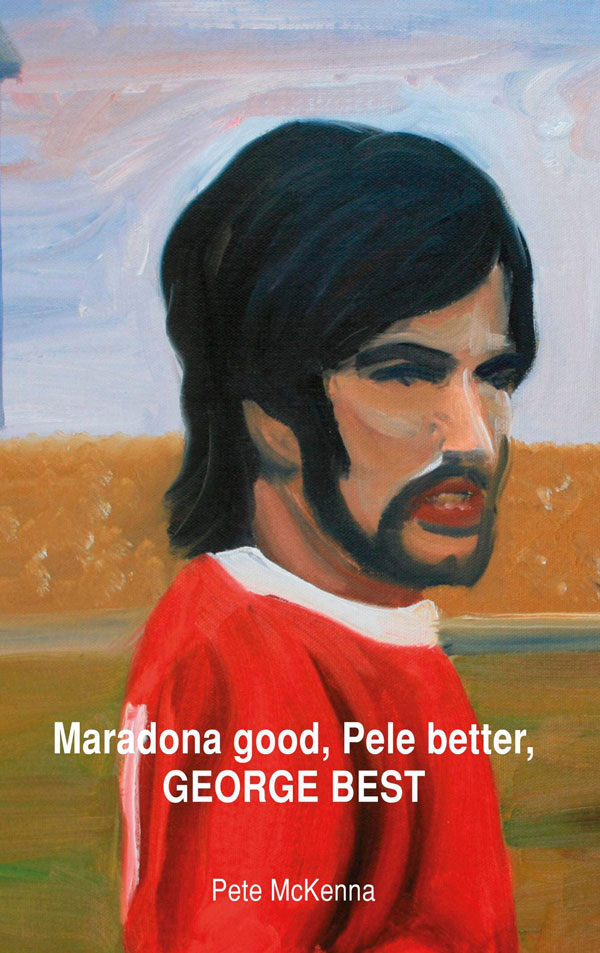 Maradona Good, Pele Better, George Best