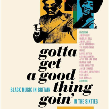 Gotta Get a Good Thing Goin’ – The Music of Black Britain in the Sixties box set