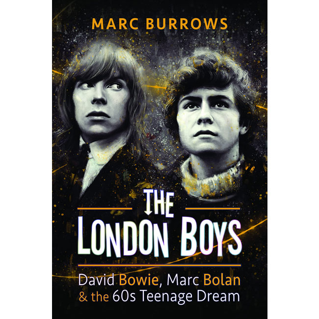 The London Boys: Bowie, Bolan and the 60s Teenage Dream by Marc Burrows