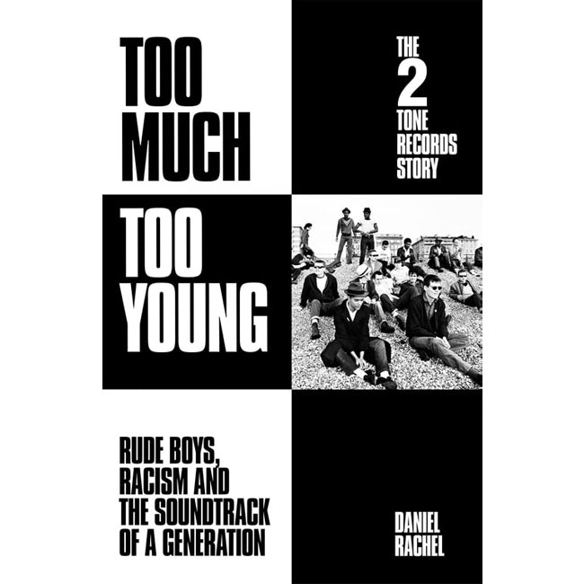 Too Much Too Young: The 2 Tone Records Story by Daniel Rachel