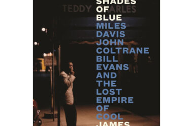 3 Shades of Blue: Miles Davis, John Coltrane, Bill Evans & The Lost Empire of Cool