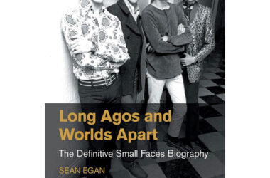 Long Agos and Worlds Apart: The Definitive Small Faces Biography